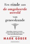 Mark Gober - Een Einde Aan De Omgekeerde Wereld Van Geneeskunde