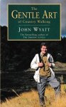 Wyatt, John - The gentle art of country walking