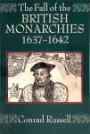 Conrad Russel - The Fall of the British Monarchies 1637-1642