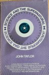 Taylor, John - SCIENCE AND THE SUPERNATURAL A rigorous investigation of such paranormal phenomena as psychic healing, clairvoyance, telepathy and precognition by a distinguished physicist and mathematician.