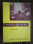 Piet Bouwmeester - U weet het niet van mij. Politiek-journalistieke herinneringen