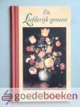 Borstius, Bouman, Hellenbroek, Smytegelt, Sibilius,Revius, Sluiter e.a., div. oudvaders - En liefderijk geneest --- Bloemlezing uit teksten rond ziek-zijn en gezondheid