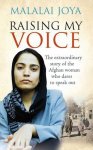Malalai Joya - Raising My Voice: The Extraordinary Story of the Afghan Woman Who Dares to Sp.