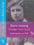 Lessing, Doris .. Vertaald door Sjaak de Jong en Chritien Jonkheer - Onder mijn huid ..  Autobiografie tot 1949
