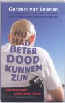 Gerbert van Loenen - Hij had beter dood kunnen zijn