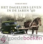 Heij, Gerjan - Het dagelijks leven in de jaren 40 --- Fotoboek / kijkboek over het dagelijks leven in de jaren 40 Heij, Gerjan - Het dagelijks leven in de jaren 40 --- Fotoboek / kijkboek over het dagelijks leven in de jaren 40