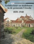 B. van Santen, J.A. van Oudheusden - Architectuur en stedebouw 1 - Architectuur en stedebouw in de gemeente Utrecht 1850-1940