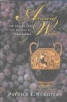 Patrick E. McGovern - Ancient Wine The Search for the Origins of Viniculture