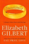 Gilbert, Elizabeth - Committed. A sceptic makes peace with marriage