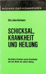 Hartmann, Otto Julius - Schicksal, Krankheit und Heilung. Die tieferen Ursachen unserer Krankheiten und vom Wesen der wahren Heilung Hartmann, Otto Julius - Schicksal, Krankheit und Heilung. Die tieferen Ursachen unserer Krankheiten und vom Wesen der wahren Heilung