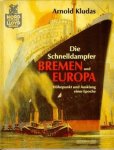 Kludas, Arnold. - Die Schnelldampfer Bremen und Europa, Höhepunkt und ausklang einer epoche