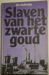 Hollewijn, Bèr - Slaven van het zwarte goud / druk 1