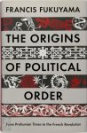 Francis Fukuyama - The Origins of Political Order From Prehuman Times to the French Revolution