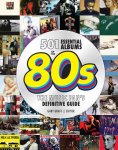 Gary Graff - 501 Essential Albums Of The '80S
