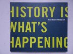 Out, Nico & Riekwell, Leon. - History is what's happening. Multimedia manifestatie.