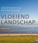 Ruyter, Peter de - Vloeiend landschap. Over de toekomst van het Friese landschap.