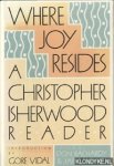 Bachardy, Don & White, James P. - Where Joy Resides: A Christopher Isherwood Reader