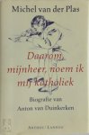 Michel van der Plas 232357 - Daarom mijnheer, noem ik mij katholiek Biografie van Anton van Duinkerken