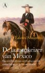 Edward Shawcross 270641 - De laatste keizer van Mexico Hoe een Habsburgse aartshertog een rijk moest stichten in de Nieuwe Wereld