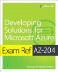Santiago Munoz - Exam Ref AZ-204 Developing Solutions for Microsoft Azure