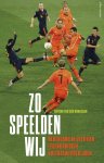 Arthur van den Boogaard - Zo speelden wij Nederland in veertien legendarische voetbalwedstrijden