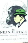 Trinkaus, Erik & Pat Shipman - The Neandertals: Changing the Image of Mankind