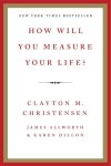 Clayton M. Christensen, James Allworth, Karen Dillon - How Will You Measure Your Life?