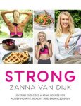 Zanna van Dijk - STRONG Over 80 Exercises and 40 Recipes For Achieving A Fit, Healthy and Balanced Body