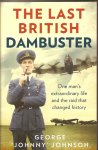 Johnson, George 'Johnny' - The last British dambuster. One man's extraordinary life and the raid that changed history