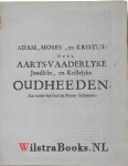 Leydekker, (Leydecker,) Jacobus - Adam, Moses, en Christus: ofte Aarts-vaderlyke joodse, en christelijke oudheden, soo onder het Oude als Nieuwe Testament.