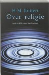 H.M. Kuitert - Over  religie - Aan de liefhebbers onder haar beoefenaars
