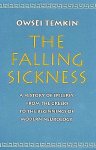 Temkin ,  Owsei . [ isbn 9780801848490 ]  0717 - The Falling Sickness . ( A History of Epilepsy from the Greeks to the Beginnings of Modern Neurology  . ) Owsei Temkin presents the history of epilepsy in Western civilization from ancient times to the beginnings of modern neurology. -