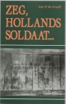 A.P. de Graaff - Zeg, Hollands soldaat... Gebaseerd op originel brieven en rapporten van Indië-soldaten van het voormalige 425e Bataljon Infanterie in de periode 1949/1950 op Midden-Java
