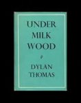 Dylan Thomas 12834 - Under Milk wood A play for voices. Preface and musical settings by Daniel Jones