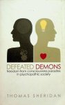 Sheridan, Thomas - Defeated Demons. Freedom from consciousness parasites in psychopathic society Sheridan, Thomas - Defeated Demons. Freedom from consciousness parasites in psychopathic society