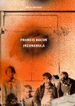 BACON, Francis - Martin HARRISON & Rebecca DANIELS - Francis Bacon - Incunabula.
