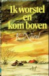 Norel, K - Ik worstel en kom boven