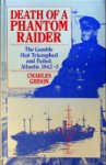 Gibson, C - Death of a Phantom Raider The Gamble that Truimphed and Failed, Atlantic, 1942-3