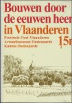 collectief - BOUWEN DOOR DE EEUWEN HEEN IN VLAANDEREN. Deel 15n2: Provincie Oost - Vlaanderen. Arrondisement Oudenaarde. Kanton Oudenaarde.