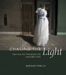 Perello, Ibarionex - Chasing the Light Improving Your Photography with Available Light