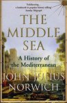 Rt Hon/Viscount John Julius Norwich - The Middle Sea A History of the Mediterranean