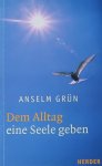 Grün, Anselm - Dem Alltag eine Seele geben