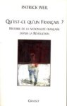 WEIL, PATRICK - Qu'est ce qu'un Français? Histoire de nationalité française depuis la Révolution