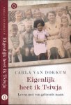 Dokkum, Carla van. - Eigenlijk Heet Ik Tsiwja: Leven met een geleende naam.
