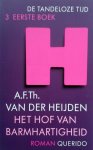  - HEIJDEN, A.F.TH. VAN DER - Het Hof van Barmhartigheid - serie De Tandeloze Tijd 3, eerste boek - uitgeverij Querido, 656 blz.
