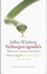 Wijnberg , Jeffrey .   [ isbn 9789055945603 ] 0718 ( Geïllustreerd met Sigmund-strips van Peter de Wit. ) - Verborgen Agenda's . ( Waarom mensen niet doen wat ze zeggen en niet zeggen wat ze doen . ) Psycholoog Jeffrey Wijnberg bespreekt in dit boek de heimelijke motieven van het menselijk ras: sociaal gedrag waarachter angst, machtswellust en -