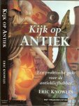 Knowles Eric ... met prijsindicaties - Kijk op Antiek ... Een praktische gids voor de antiekliefhebber...Meer dan 30 verschillende categorieën, waaronder: architectonisch antiek, art-deco-en art-nouveau voorwerpen, Glas klokken en horloges, popwereld