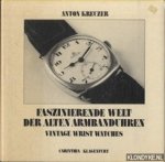 Kreuzer, Anton - Faszinierende Welt der alten Armbanduhren / Vintage wrist watches