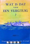  - Wat is dat voor een vliegtuig? Vliegtuig Encyclopaedie voor de jeugd. Deel 1.
