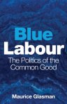 Glasman, Maurice (Blue Labour) - Blue Labour
